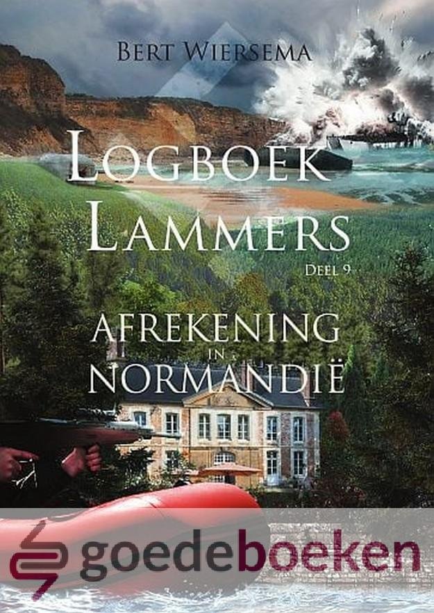 Wiersema, Bert - Afrekening in Normandie *nieuw* - Logboek Lammers, deel 9 --- Serie: Logboek Lammers, deel 9