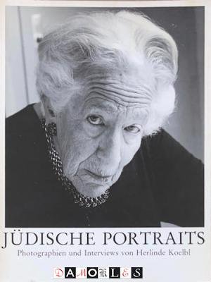 Herlind Koelbl - Jüdische Portraits. Photographien und Interviews
