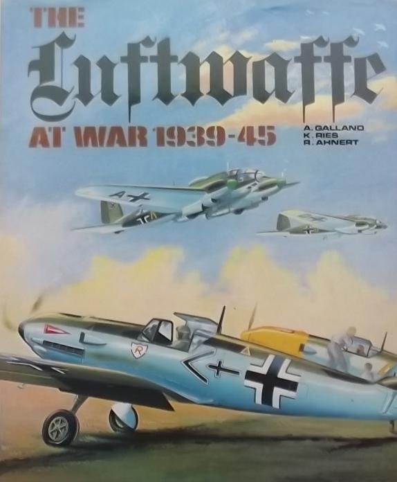 Galland, A. / Ries, K. / Ahnert, R. - The Luftwaffe at War 1939 - 45.