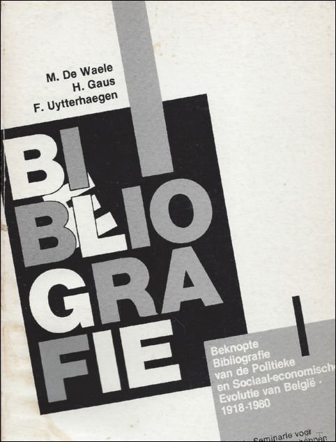 DE WAELE, M., GAUS, H. en UYTERHAEGEN, F. - BEKNOPTE BIBLIOGRAFIE VAN DE POLITIEKE EN SOCIAAL - ECONOMISCHE EVOLUTIE VAN BELGIE 1918 - 1980.