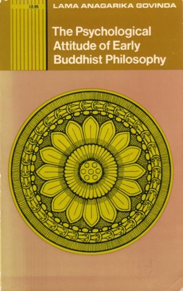 Govinda, Lama Anagarika - The psychological attitude of early Buddhist philosophy and its systematic representation according to Abhidhamma tradition