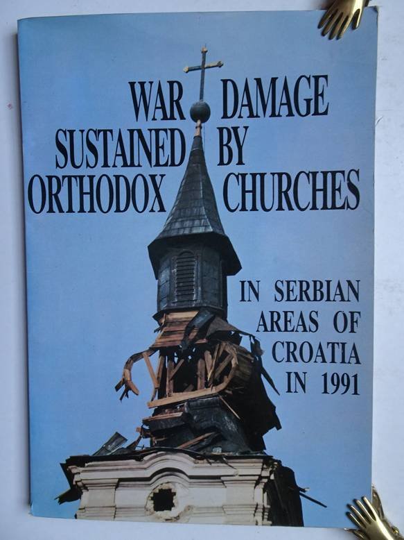 Davidov, Dinko, Stanic, Radomir & Timotijevic, Miroslav. - War Damage sustained by Orthodox Churches in Serbian areas of Croatia, 1991.