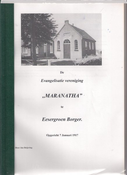 Bijering, Jan - De Evangelisatie Maranatha te Eesrgroen Borger opgericht 7 Januari 1917