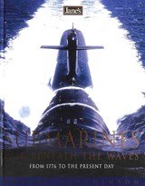 Janes Submarines War Beneath the Waves from 1776 to the Present Day