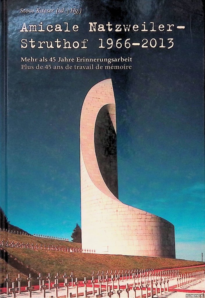 Kayser, Steve - Amicale Natzweiler-Struthof 1966 - 2008: Mehr als 45 Jahre Erinnerungsarbeit = Plus de 40 ans de travail de mémoire