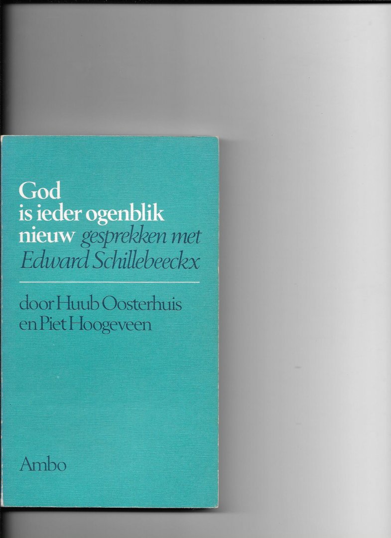 Oosterhuis, Huub/ Piet Hoogeveen - God is ieder ogenblik nieuw / druk 1