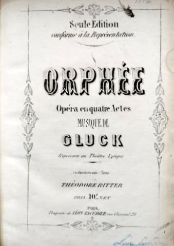 Gluck, C.W.: - Orphée. Opéra en quatre actes. Représenté au Théâtre Lyrique. Réduction au piano par Théodore Ritter. Seule edition conforme à la représentation.