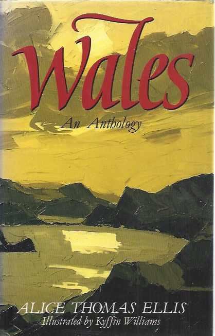 Ellis, Alice Thomas. - Wales, An Anthology.