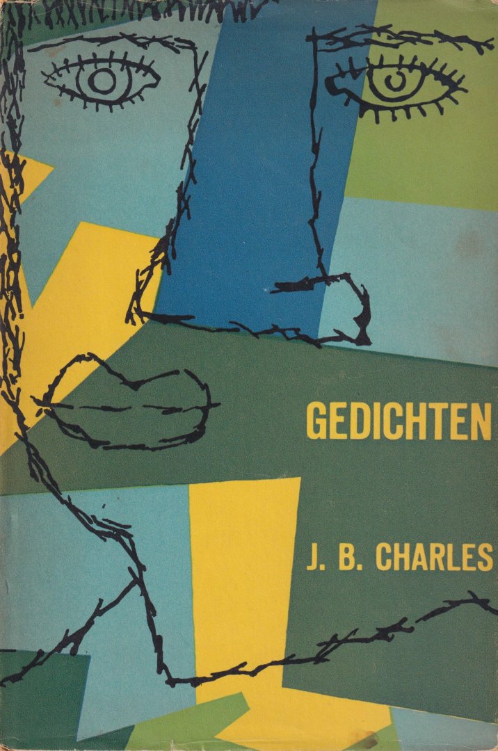 Charles, J.B. - Gedichten. Verzameling van de bundels zendstation, het geheim, waarheen daarheen benevens de tot dusver ongebundelde verzen