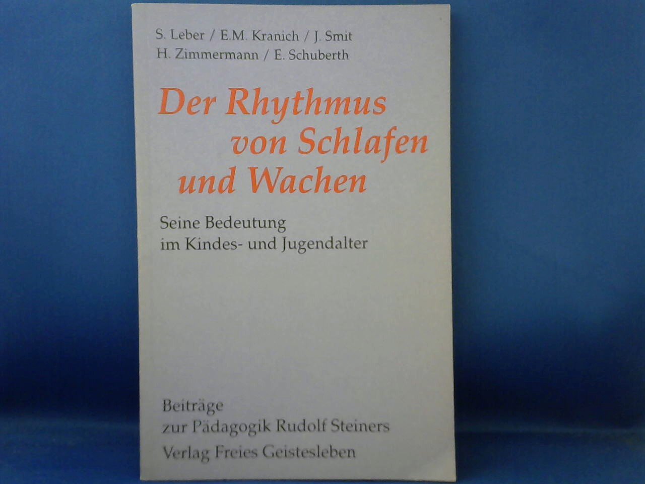 S. Leber / E.M. Kranich / J. Smit / H. Zimmermann / E. Schuberth - Der Rythmus von Schlafen und Wachen. Seine Bedeutung im Kindes- und Jugendalter