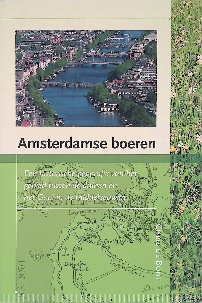 Bont, Chris de - Amsterdamse boeren: Een historische geografie van het gebied tussen de duinen en het Gooi in de middeleeuwen