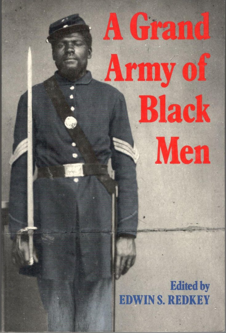 Redkey, Edwin S (edited by) - A grand army of black men.  Letters from African-American soldiers in the Union Army, 1861-1865