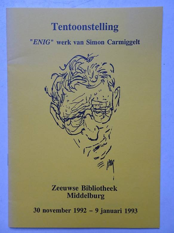 Leijdekkers, Adri. - Tentoonstelling "Enig" werk van Simon Carmiggelt. Zeeuwse Bibliotheek Middelburg, 30 november 1992- 9 januari 1993.