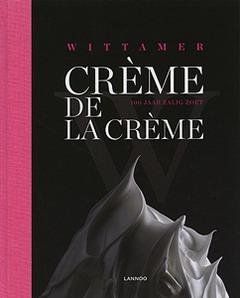 WITTAMER. & BOINEM, PASCALE. - Crème de la crème. 100 jaar zalig zoet.