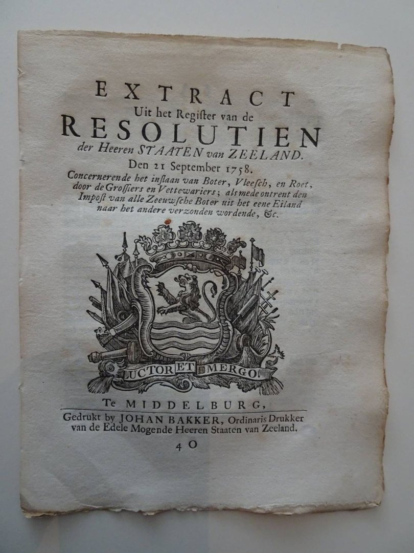  - Extract Uit het Register van de Resolutien der Heeren Staaten van Zeeland. Den 21 September 1758. Concernerende het inslaan van Boter, Vleesch, en Roet, door de Grossiers en Vettewariers; als mede ontrent den Impost van alle Zeeuwsche Boter ui...