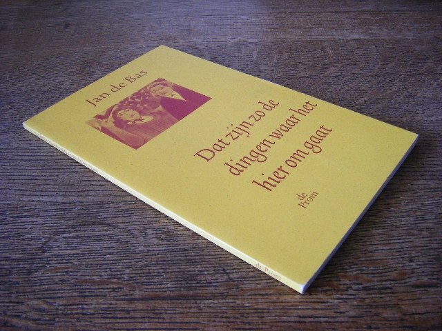 Jan de Bas - Dat zijn zo de dingen waar het hier om gaat