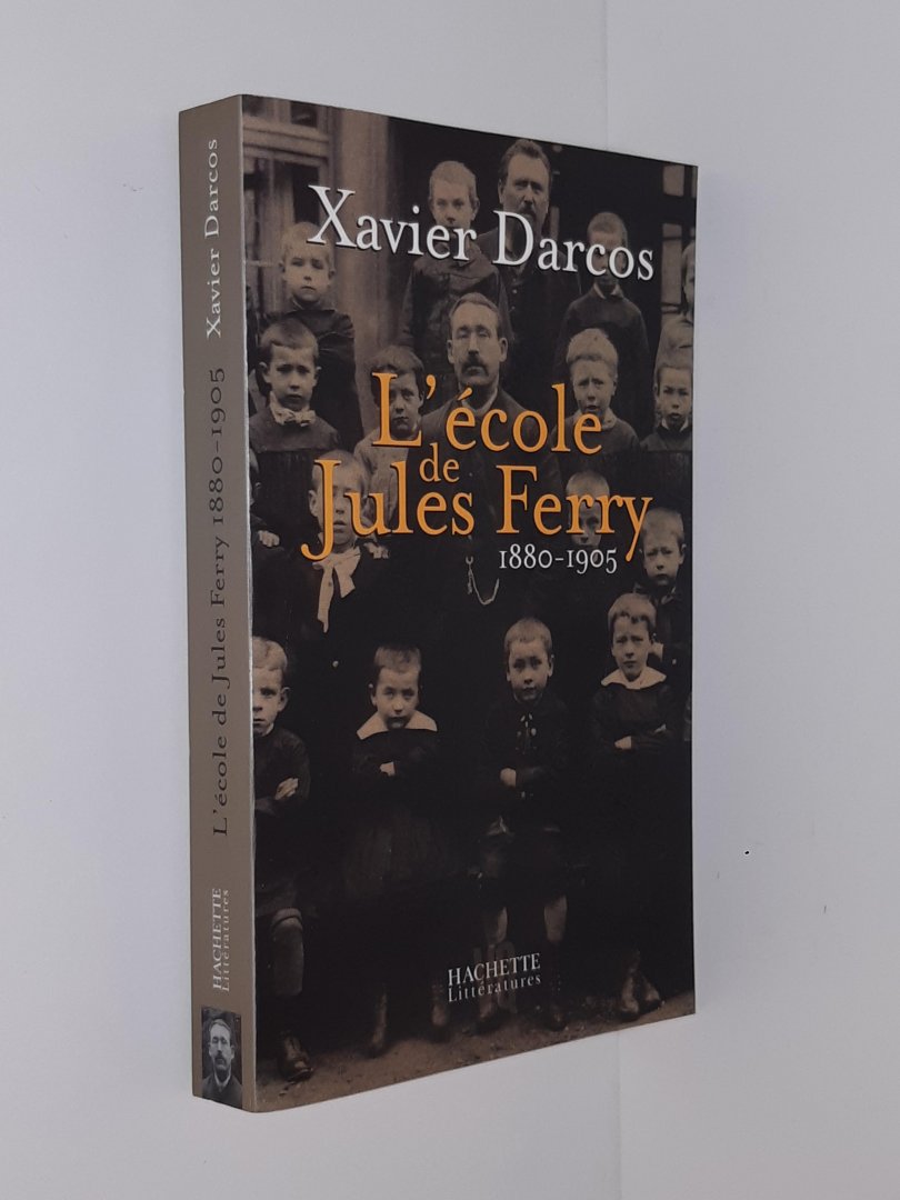 Darcos, Xavier - L'école de Jules Ferry 1880-1905