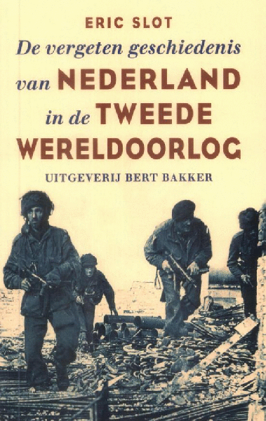 Slot, Eric - De vergeten geschiedenis van Nederland in de Tweede Wereldoorlog