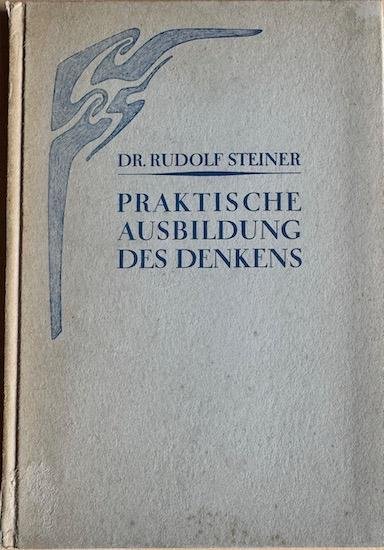 Steiner, Dr. Rudolf - PRAKTISCHE AUSBILDUNG DES DENKENS.