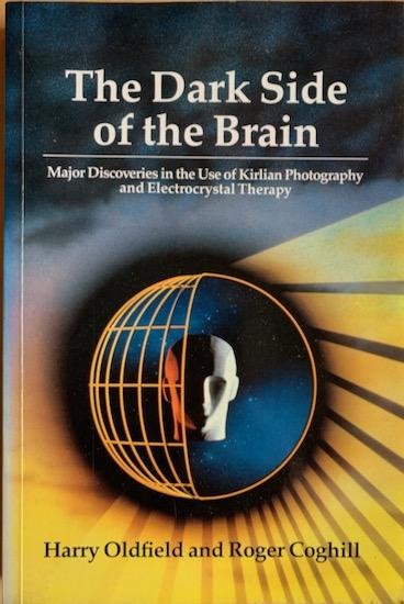 Oldfield, Harry  / Coghill, Roger - THE DARK SIDE OF THE BRAIN. Major Discoveries in the Use of Kirlian Photography and Electrocrystal Therapy.
