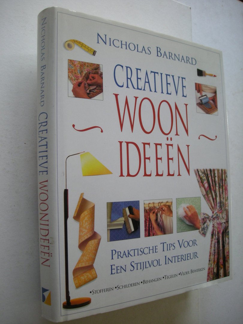 Barnard, Nicholas. - Creatieve woonideeen. (The Complete Home Decorating Book) Praktische Tips voor een stijlvol Interieur. Stofferen, schilderen, behangen etc