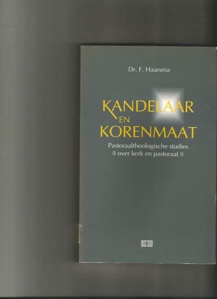 Haarsma, F - Kandelaar en Korenmaat; pastoraaltheologische studies over kerk en pastoraat