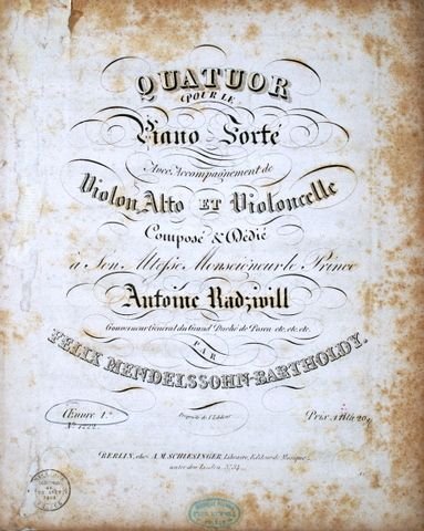 Mendelssohn, Felix: - [Op. 1] Quatuor pour le piano forté avec accompagnement de violon, alto et violoncelle. Composé & décié à Son Altesse Monsieur le Prince Antoine Radzwill. Oeuvre 1