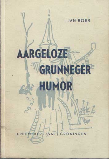 Boer, Jan - Aargeloze Grunneger humor