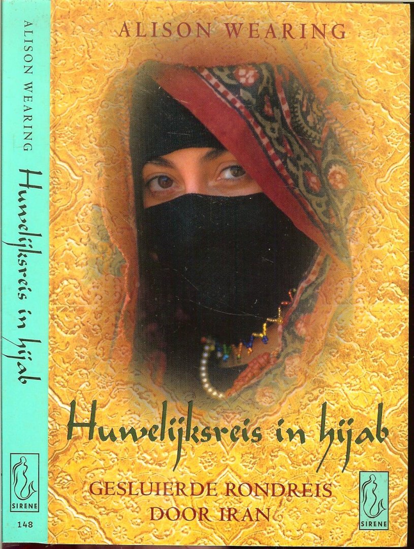 Wearing, Alison . Vertaald door Catalien en Willem van Paasen  . Omslagontwerp  Mariska Cock - Huwelijksreis in Hijab / gesluierde rondreis door Iran