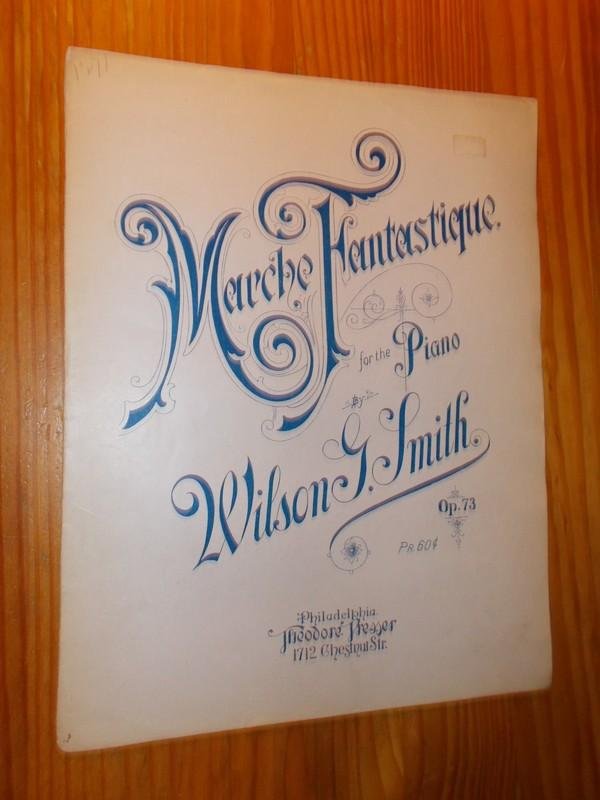 SMITH, WILSON J., - Marche Fantastique for the Piano. Opus 73.