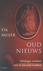 Meijer, Fik - OUD NIEUWS, Alledaagse verhalen uit de klassieke oudheid