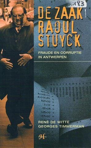 DE WITTE René, TIMMERMAN Georges - De zaak Raoul Stuyck. Fraude en corruptie in Antwerpen [1996]