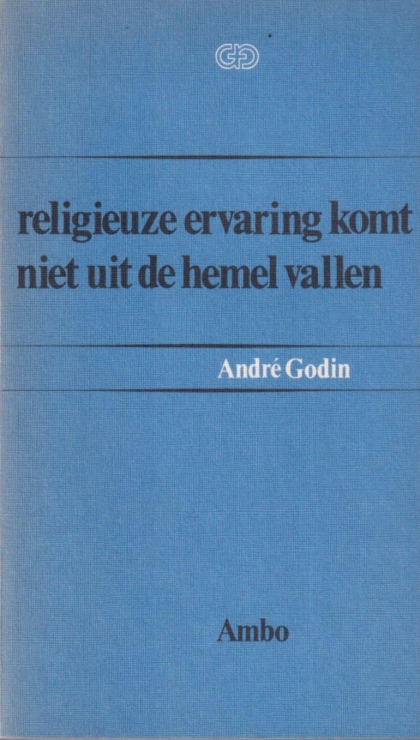Godin, André - Religieuze ervaring komt niet uit de hemel vallen