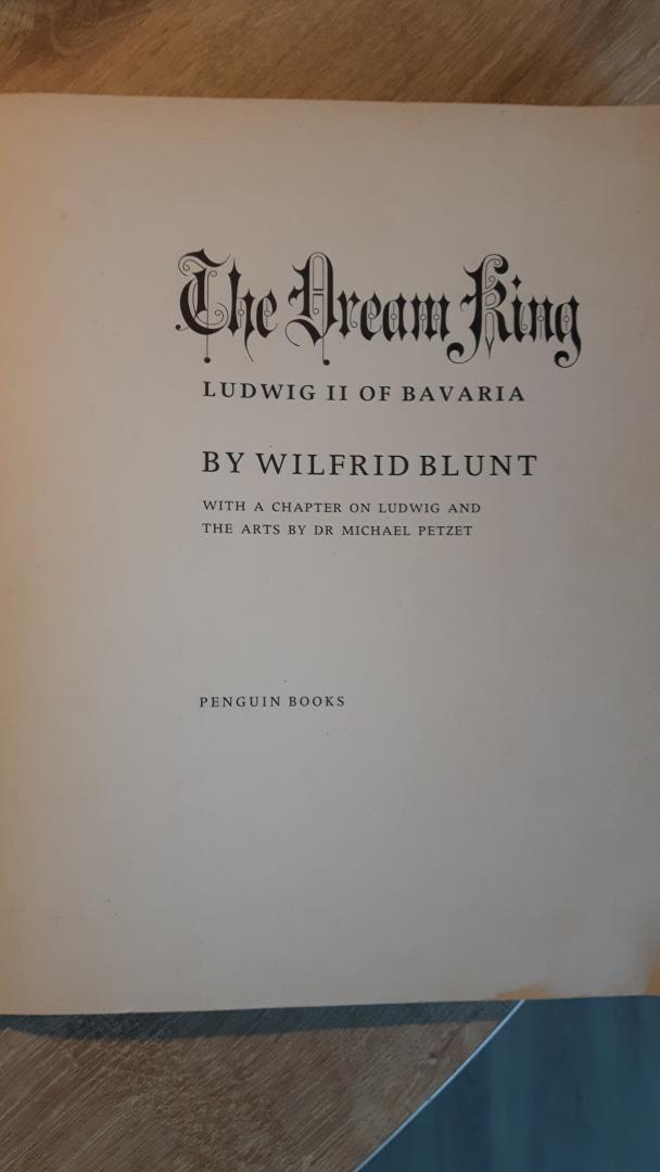 Blunt, Wilfrid - The Dream King. Ludwig II of Bavaria