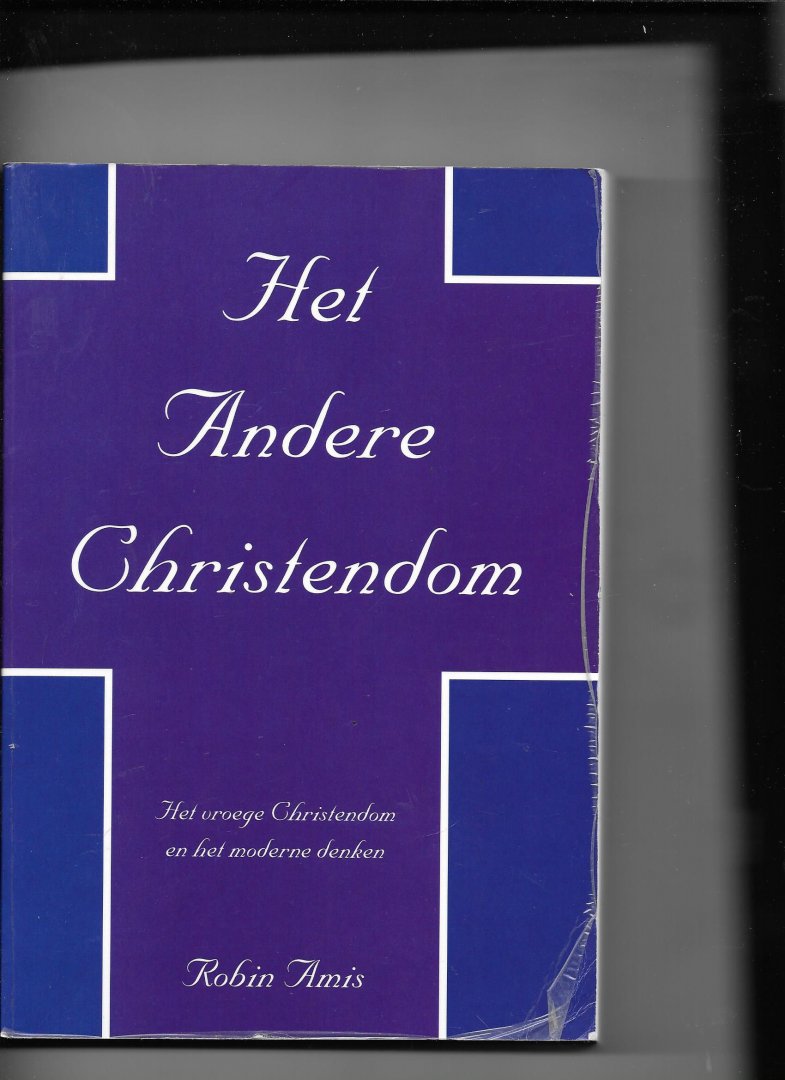 Amis, R. - Het andere christendom / het vroege Christendom en het moderne denken
