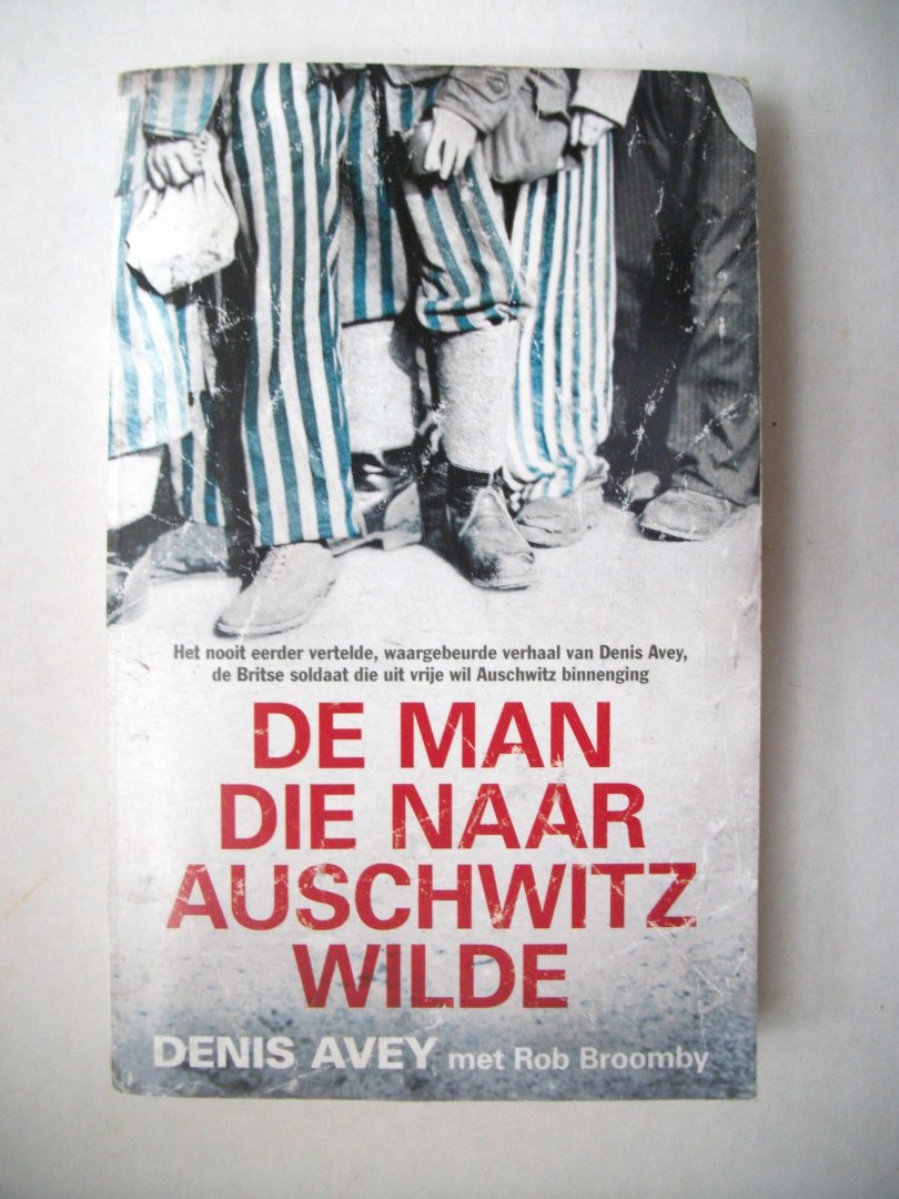 Avey, Denis, Broomby, Rob - De man die naar Auschwitz wilde