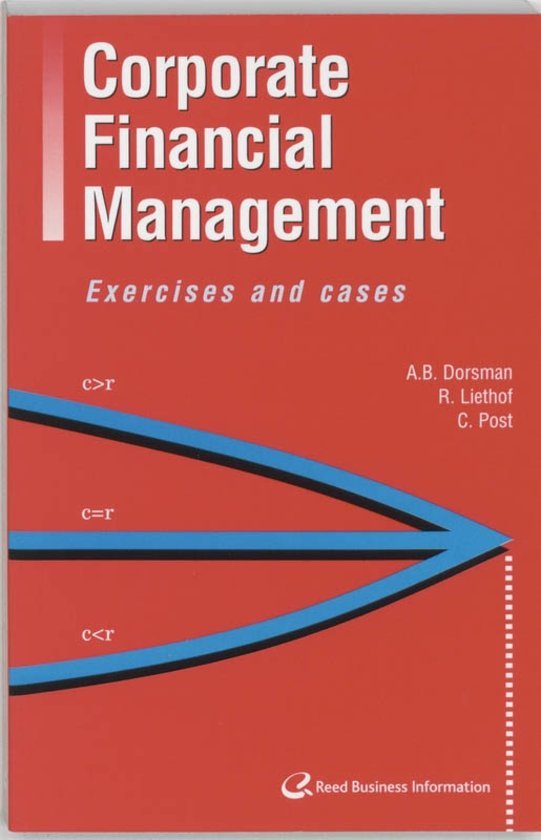 Dorsman, A.B., Liethof, R., Post, C. - Corporate Financial Management  Excersises and cases