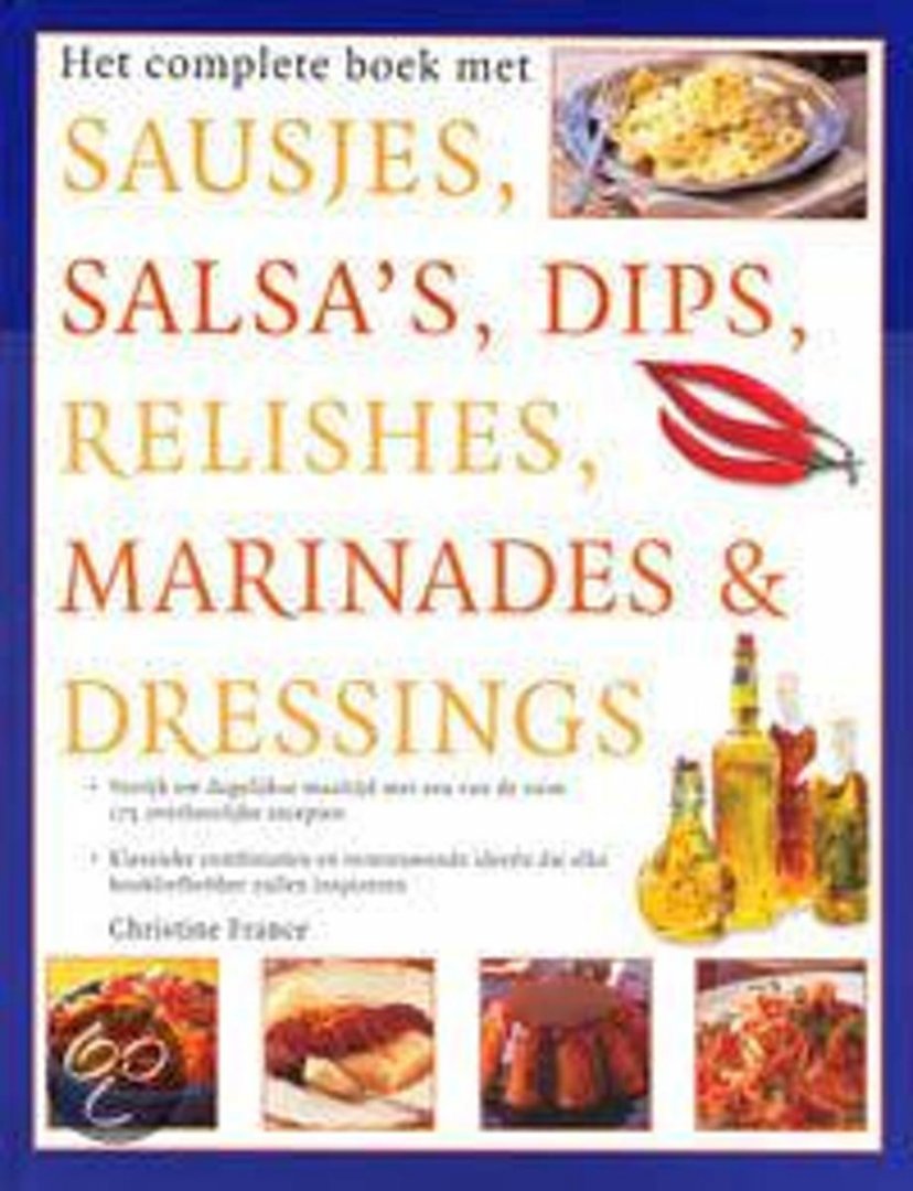 France, Christine - Het complete boek met sausjes, salsa's, dips, relishes, marinades & dressings