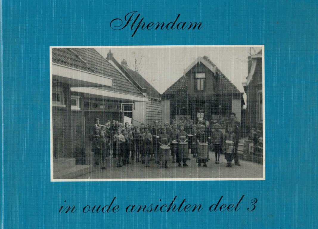 Oudheidkundige Ver. Ilpendam/wijnand Kool E.a. - Ilpendam in oude ansichten . Deel 3, Geillustreerd met ansichten en foto`s .