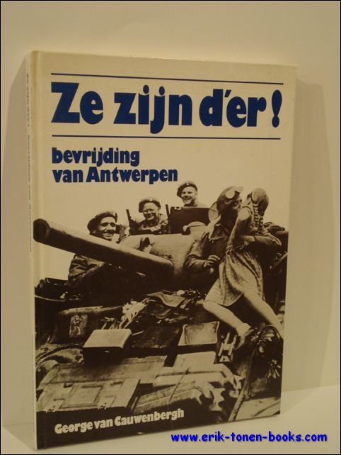 VAN CAUWENBERGH, GEORGE - Ze zijn d'er ! September 1944, bevrijding van Antwerpen,-  ze zijn d'er ! ,