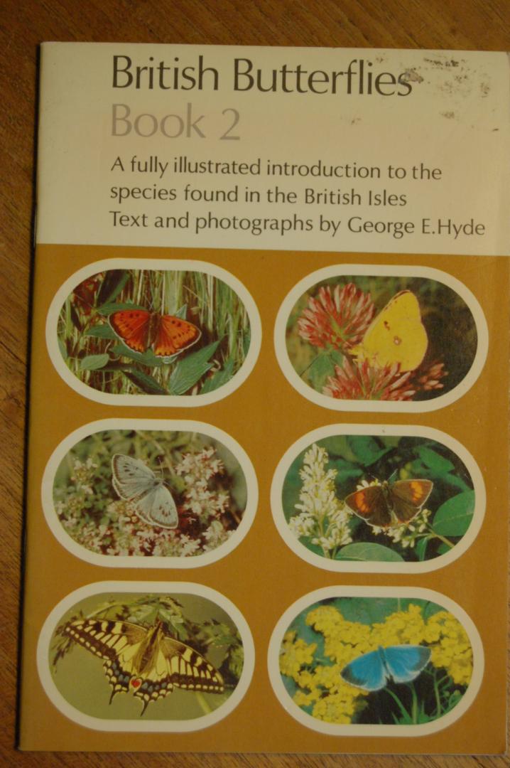 Hyde, George E.(Text and photographs) - British Butterflies, book2 / A fully ilustrated introduction to the species found in the British Isles.