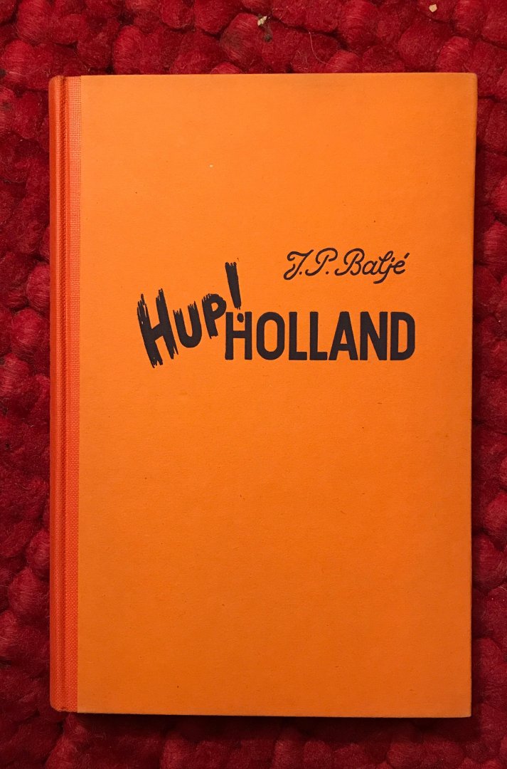 Baljé,J.P. - Hup ! Holland. Holland's voetbalsmart en voetbalglorie