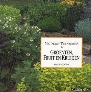 Moody, Mary - Modern tuinieren. Groenten, fruit en kruiden