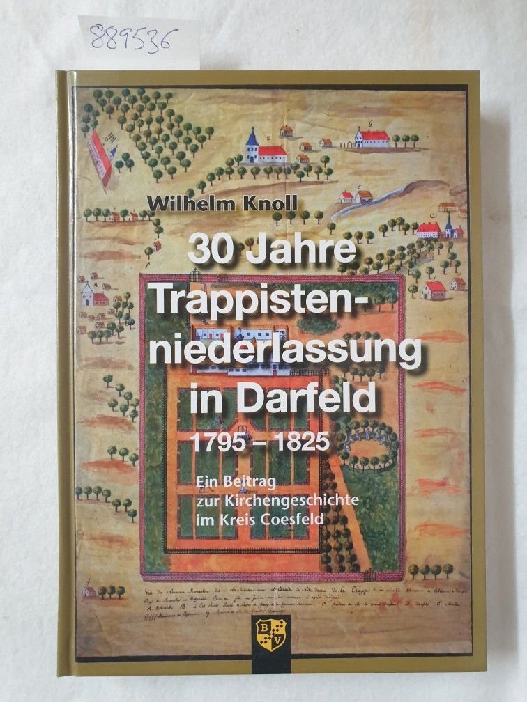 Knoll, Wilhelm: - 30 Jahre Trappistenniederlassung in Darfeld 1795 - 1825 : ein Beitrag zur Kirchengeschichte im Kreis Coesfeld.