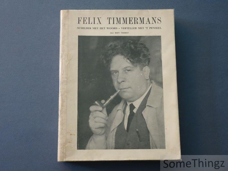 Verbist, Bert. - Felix Timmermans. Schilder met het woord - Verteller met het penseel. Zo heb ik U begrepen.