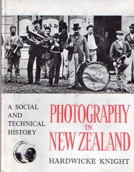 HARDWICKE KNIGHT - Photography in New Zealand. A Social and Technical History