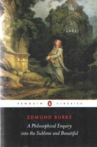 Burke, Edmund - A Philosophical Enquiry into the Sublime and Beautiful - And Other Pre-Revolutionary Writings