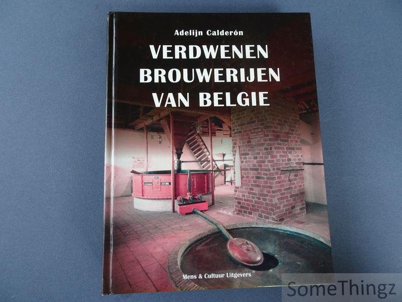 Calderon, Adelijn. - Verdwenen brouwerijen van België.