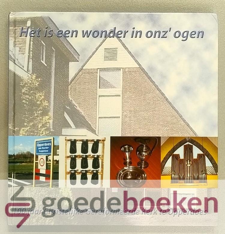 Bos (voorwoord), J.H. - Het is een wonder in onz ogen --- 100 jaar Christelijke Gereformeerde Kerk te Opperdoes. 7 december 1902 - 7 december 2002