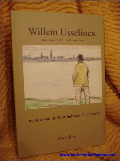 JOOS, Erwin - Willem Usselincx, mentor van de West-indische Compagnie, met illustraties Van Mieghem.